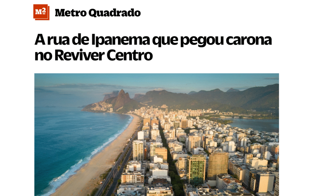 Judice & Araujo é destaque em matéria do Metro Quadrado sobre a transformação de Ipanema